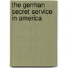 The German Secret Service In America by John Price Jones