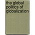 The Global Politics Of Globalization