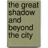 The Great Shadow and Beyond the City