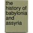 The History Of Babylonia And Assyria