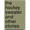 The Hockey Sweater and Other Stories door Roch Carrier