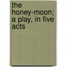 The Honey-Moon; A Play, In Five Acts door John Tobin