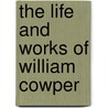 The Life And Works Of William Cowper door T. S Grimshawe