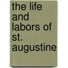 The Life and Labors of St. Augustine by Thomas Conrad Porter