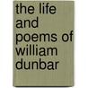 The Life and Poems of William Dunbar door William Dunbar