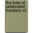 The Lives of Celebrated Travelers V3