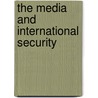 The Media And International Security door Stephen Badsey