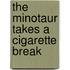 The Minotaur Takes A Cigarette Break