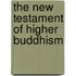 The New Testament of Higher Buddhism