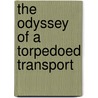 The Odyssey Of A Torpedoed Transport door Maurice Larrouy