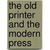 The Old Printer And The Modern Press door Charles Knight