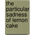 The Particular Sadness Of Lemon Cake