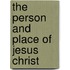 The Person and Place of Jesus Christ