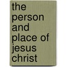 The Person and Place of Jesus Christ door Peter T. Forsyth