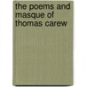 The Poems and Masque of Thomas Carew by Thomas Carew