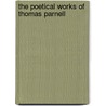 The Poetical Works Of Thomas Parnell door Thomas Parnell