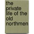 The Private Life Of The Old Northmen