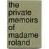 The Private Memoirs Of Madame Roland