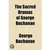 The Sacred Dramas of George Buchanan door George Buchanan