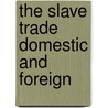 The Slave Trade Domestic and Foreign door H.C. Carey