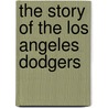 The Story of the Los Angeles Dodgers by Nate Leboutillier