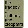 The Tragedy of Anthony and Cleopatra door Shakespeare William Shakespeare