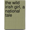 The Wild Irish Girl, A National Tale by Morgan