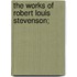 The Works of Robert Louis Stevenson;