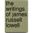 The Writings Of James Russell Lowell