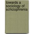 Towards a Sociology of Schizophrenia