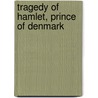 Tragedy of Hamlet, Prince of Denmark by Shakespeare William Shakespeare