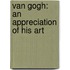 Van Gogh: An Appreciation Of His Art