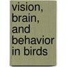 Vision, Brain, and Behavior in Birds door Hans-Joachim Bischof