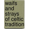 Waifs and Strays of Celtic Tradition door D. MacInnes