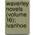 Waverley Novels (Volume 16); Ivanhoe