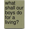 What Shall Our Boys Do for a Living? by Charles Frederick Wingate