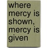 Where Mercy Is Shown, Mercy Is Given door Duane Dog Chapman