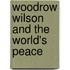 Woodrow Wilson And The World's Peace