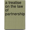 a Treatise on the Law of Partnership door Theophilus Parsons