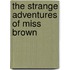 the Strange Adventures of Miss Brown