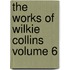 the Works of Wilkie Collins Volume 6