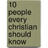 10 People Every Christian Should Know