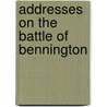 Addresses On The Battle Of Bennington by James Davie Butler
