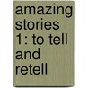 Amazing Stories 1: To Tell and Retell door Sandra Thibaudeau