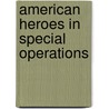 American Heroes In Special Operations door Oliver North