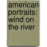 American Portraits: Wind On The River door McGraw-Hill