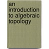 An Introduction to Algebraic Topology door Joseph J. Rotman