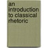 An Introduction to Classical Rhetoric