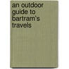 An Outdoor Guide To Bartram's Travels door Usa) Green Robert J. (All Of Emory University