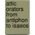 Attic Orators From Antiphon To Isaeos